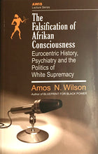 Load image into Gallery viewer, The Falsification of Afrikan Consciousness: Eurocentric History, Psychiatry and the Politics of White Supremacy